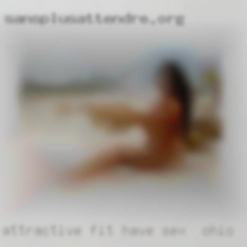 Attractive, fit, NSA have sex in Ohio fun, 45 or younger.