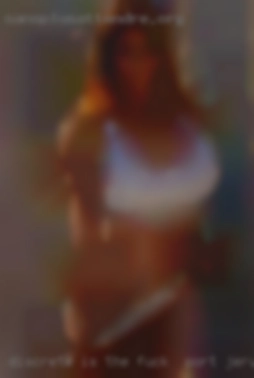 Discrete fuck in Port Jervis is the word, I cannot host..