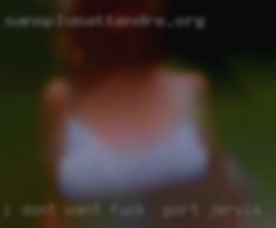 I don't fuck in Port Jervis want to get Married.