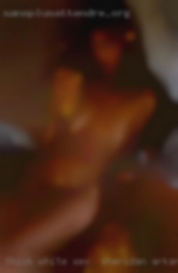 Thick, white or sex in Sheridan, Arkansas asian, big tits, fwb.